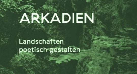 Arkadien – Landschaften poetisch gestalten: 2. Auflage!